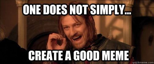 One does not simply... Create a good meme  Mordor