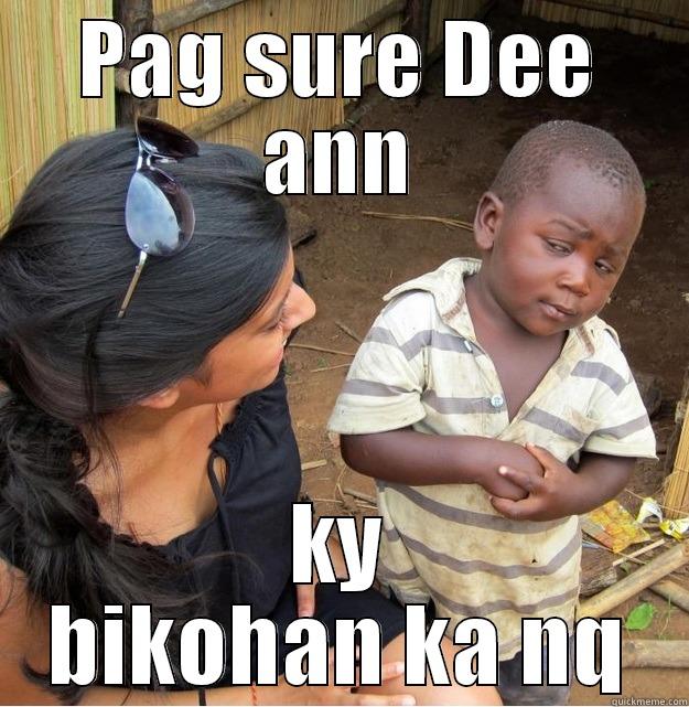 PAG SURE DEE ANN KY BIKOHAN KA NQ Skeptical Third World Kid