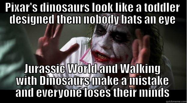 Pixar dinosaurs - PIXAR'S DINOSAURS LOOK LIKE A TODDLER DESIGNED THEM NOBODY BATS AN EYE JURASSIC WORLD AND WALKING WITH DINOSAURS MAKE A MISTAKE AND EVERYONE LOSES THEIR MINDS Joker Mind Loss