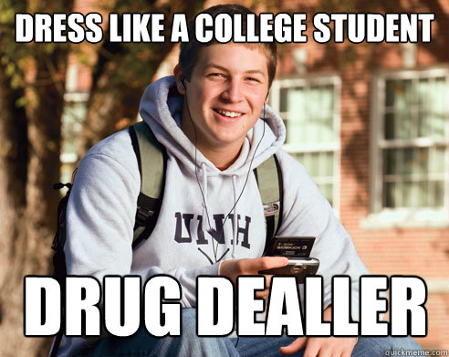 dress like a college student drug dealler Caption 3 goes here  College Freshman