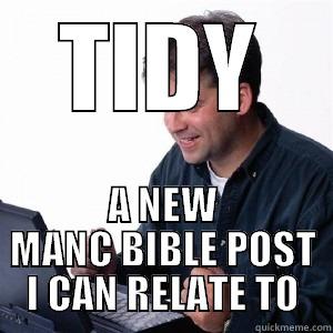 TIDY LOL - TIDY A NEW MANC BIBLE POST I CAN RELATE TO Lonely Computer Guy