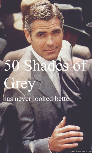50 Shades of Grey has never looked better
  George Clooney