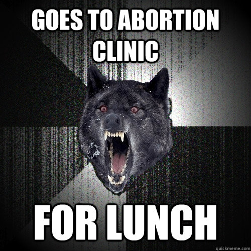 Goes to Abortion clinic for lunch  
