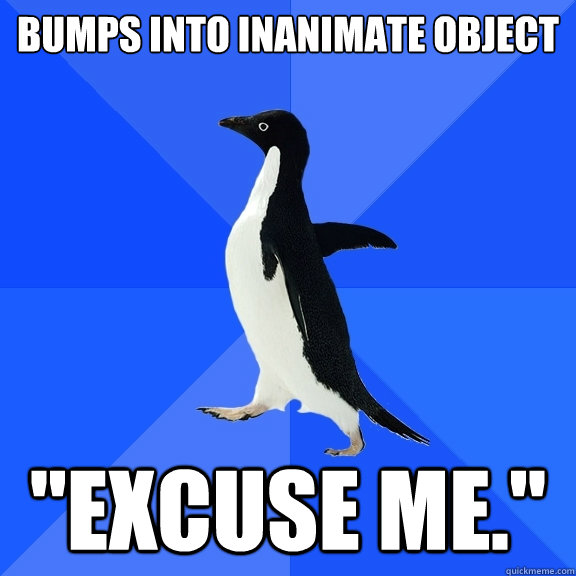 bumps into inanimate object 