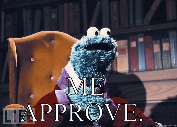  ME APPROVE.  Cookie Monster