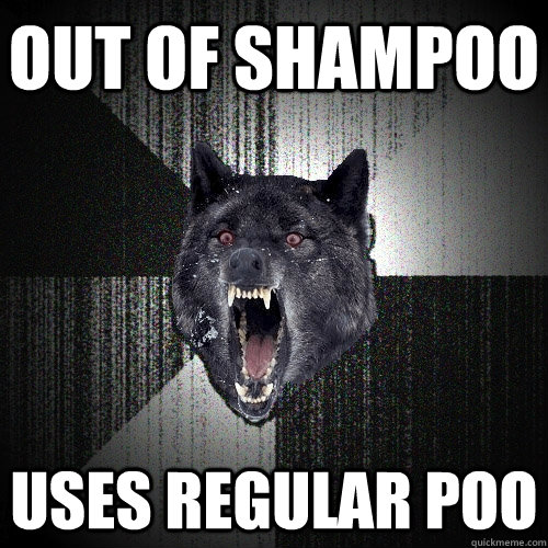 out of shampoo uses regular poo  Insanity Wolf