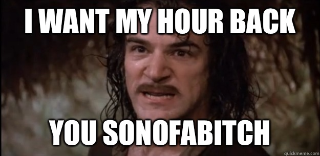 I WANT MY HOUR BACK YOU SONOFABITCH  Angry Indigo
