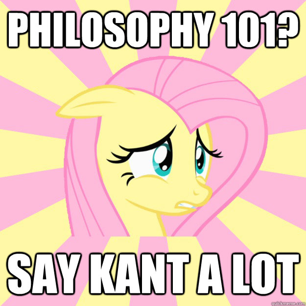 Philosophy 101? Say Kant A Lot - Philosophy 101? Say Kant A Lot  Socially awkward brony