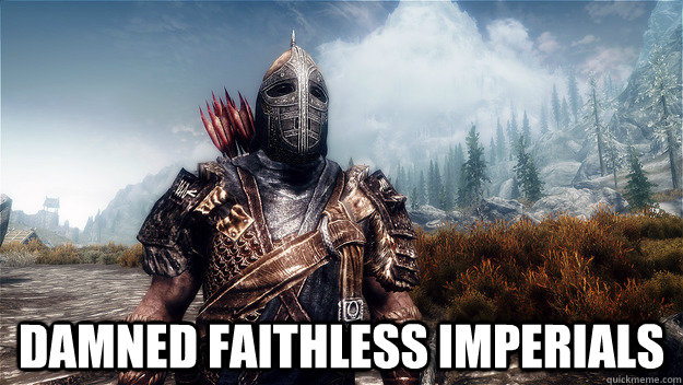  Damned faithless Imperials  Skyrim stormcloak