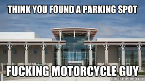 Think you found a parking spot Fucking motorcycle guy - Think you found a parking spot Fucking motorcycle guy  stocktoncollege