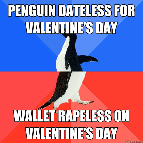 penguin dateless for valentine's day   wallet rapeless on valentine's day  Socially Awkward Awesome Penguin