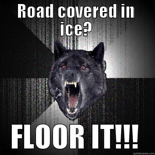 ROAD COVERED IN ICE? FLOOR IT!!! Insanity Wolf