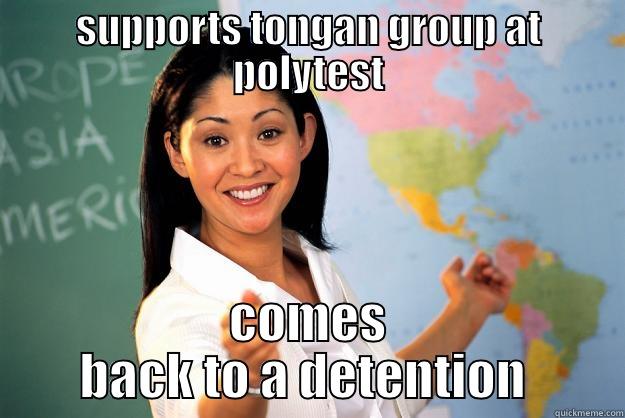 SUPPORTS TONGAN GROUP AT POLYTEST COMES BACK TO A DETENTION  Unhelpful High School Teacher
