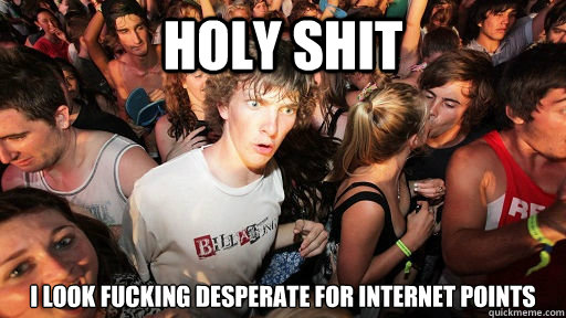 holy shit I look fucking desperate for internet points  Sudden Clarity Clarence Neopet