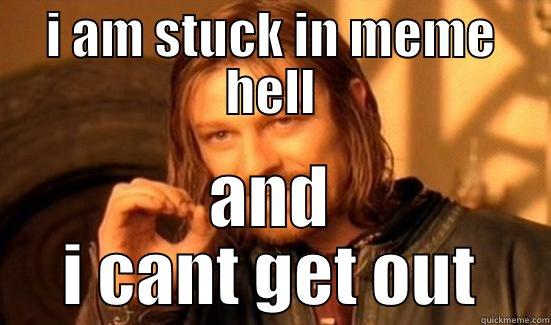 help me - I AM STUCK IN MEME HELL AND I CANT GET OUT Boromir