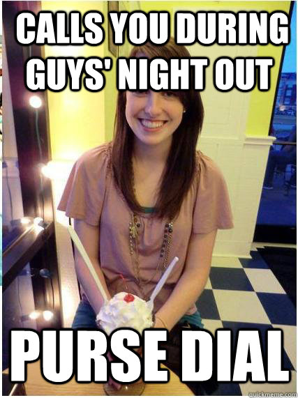  calls you during guys' night out purse dial -  calls you during guys' night out purse dial  Misunderstood Girlfriend