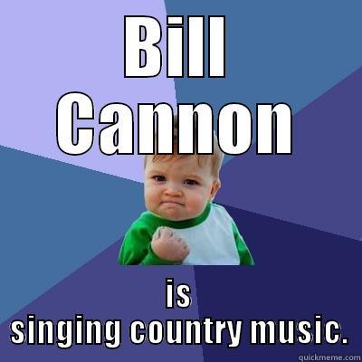BILL CANNON IS SINGING COUNTRY MUSIC. Success Kid