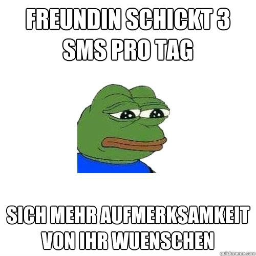 Freundin schickt 3 SMS pro Tag Sich mehr Aufmerksamkeit von ihr wuenschen - Freundin schickt 3 SMS pro Tag Sich mehr Aufmerksamkeit von ihr wuenschen  Sad Frog