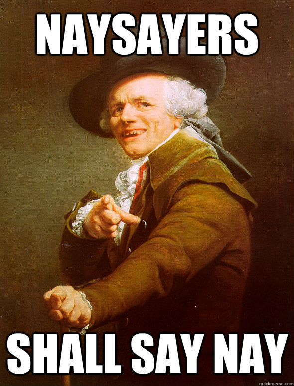 naysayers Shall say nay  Joseph Ducreux