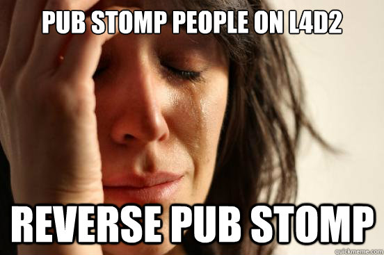 pub stomp people on l4d2 reverse pub stomp  First World Problems