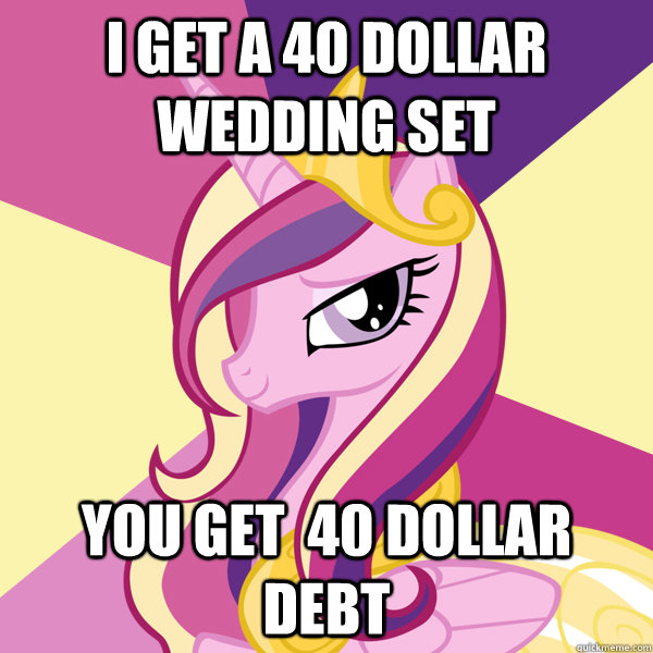 i GET A 40 DOLLAR WEDDING SET YOU GET  40 DOLLAR DEBT  
