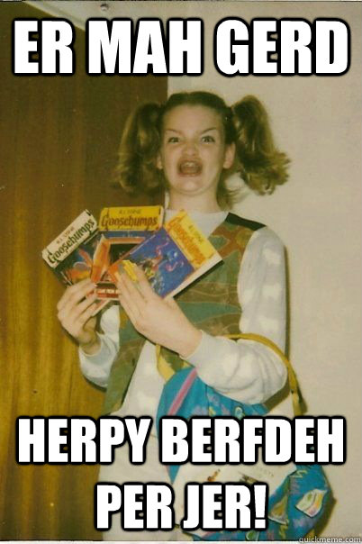 Er Mah Gerd Herpy Berfdeh Per Jer!  BERKS