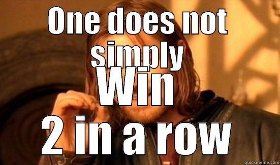ONE DOES NOT SIMPLY WIN 2 IN A ROW Boromir