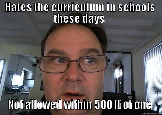 HATES THE CURRICULUM IN SCHOOLS THESE DAYS  NOT ALLOWED WITHIN 500 FT OF ONE Misc