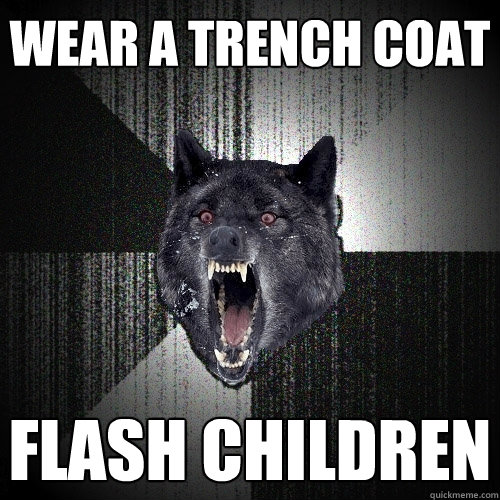 Wear a trench coat Flash Children  Insanity Wolf