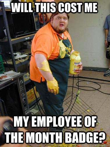 will this cost me my employee of the month badge? - will this cost me my employee of the month badge?  Mustard Guy