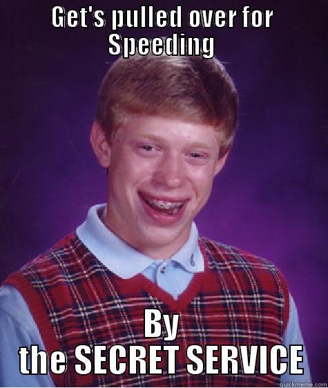 GET'S PULLED OVER FOR SPEEDING BY THE SECRET SERVICE Bad Luck Brian