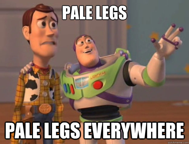 Pale legs Pale legs everywhere  Sunburns Everywhere