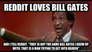 Reddit loves Bill Gates and I tell reddit, 