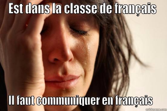 French in French Class - EST DANS LA CLASSE DE FRANÇAIS IL FAUT COMMUNIQUER EN FRANÇAIS   First World Problems