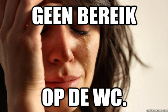 Geen bereik op de wc.  First World Problems