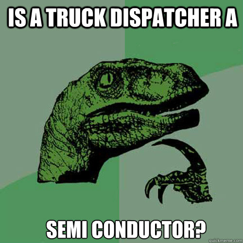 Is a Truck Dispatcher a Semi Conductor? - Is a Truck Dispatcher a Semi Conductor?  Misc