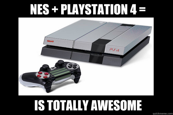NES + PLAYSTATION 4 = IS TOTALLY AWESOME - NES + PLAYSTATION 4 = IS TOTALLY AWESOME  NES  PS4  Totally Awesome