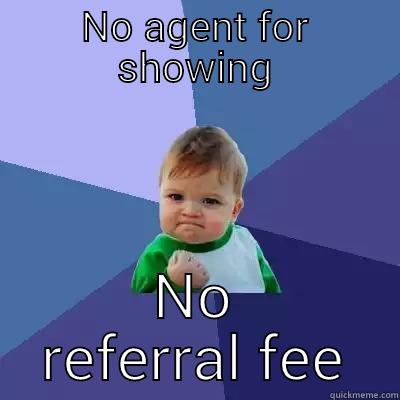 No referral fee - NO AGENT FOR SHOWING NO REFERRAL FEE Success Kid