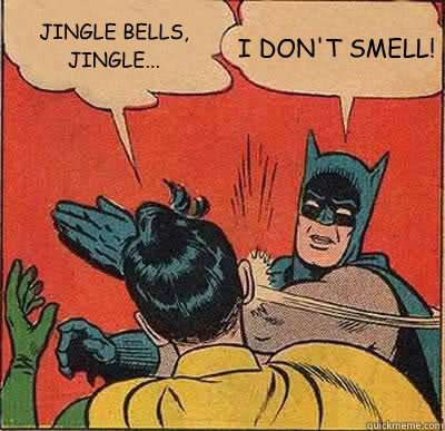 JINGLE BELLS, JINGLE... I DON'T SMELL!  Batman Slapping Robin