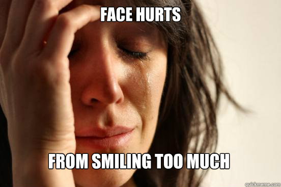 Face Hurts From smiling too much  First World Problems