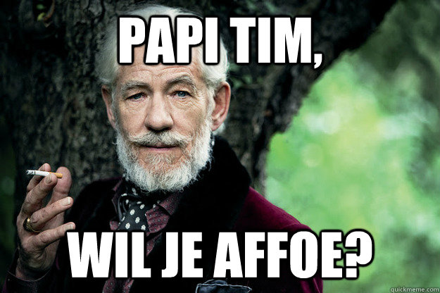 papi tim, wil je affoe?  