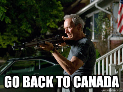  GO BACK TO CANADA -  GO BACK TO CANADA  Get Off My Lawn