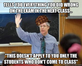 Tells you everything you did wrong on the Exam in the next class... 