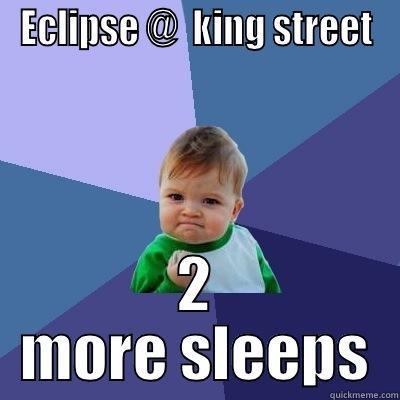 ECLIPSE @  KING STREET 2 MORE SLEEPS Success Kid