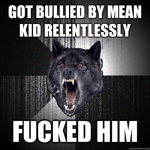 Got bullied by mean kid relentlessly Fucked him  Insanity Wolf