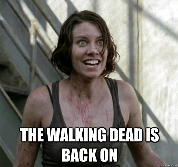 THE WALKING DEAD IS BACK ON  - THE WALKING DEAD IS BACK ON   Overly Attatched Maggie Greene