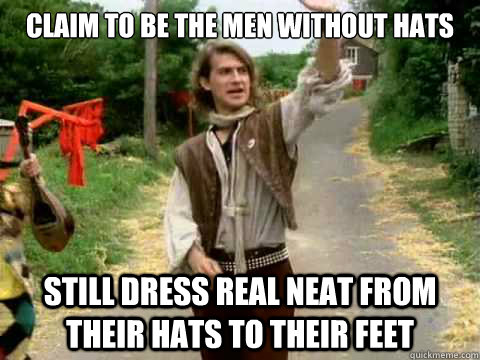 Claim to be the men without hats Still dress real neat from their hats to their feet  