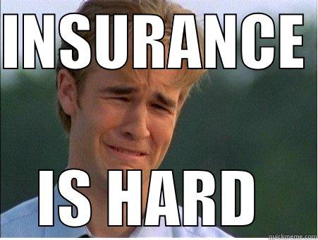 INSURANCE  IS HARD  1990s Problems