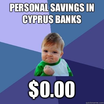 personal savings in Cyprus banks $0.00  Success Kid