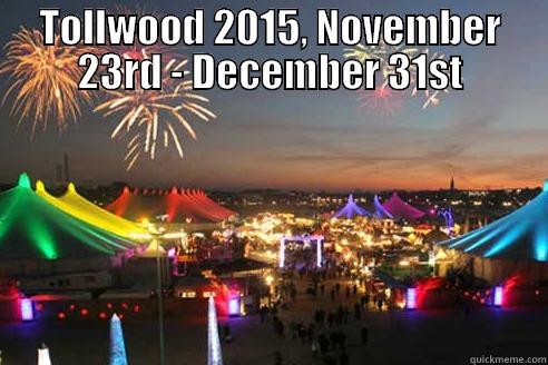 TOLLWOOD 2015, NOVEMBER 23RD - DECEMBER 31ST  Misc